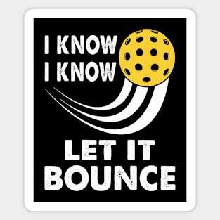 I Know Let It Bounce Funny Pickleball Magnet